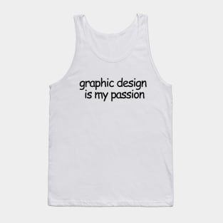 Graphics Design Is My Passion Tank Top